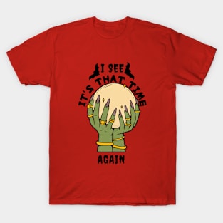 I See It's That Time Again T-Shirt